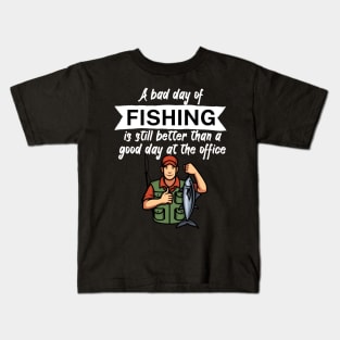 A bad day of fishing is still better than a good day at the office Kids T-Shirt